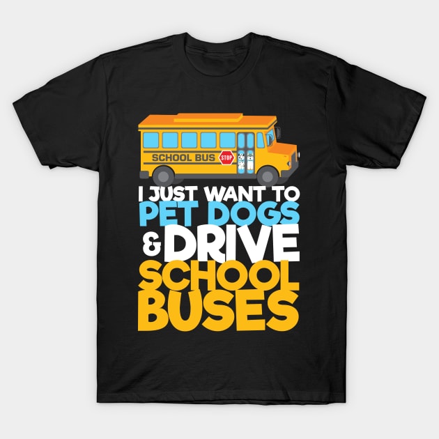 Pet Dogs & Drive School Buses School Bus Driver T-Shirt by TheBestHumorApparel